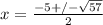 x = \frac{-5+/-\sqrt{57} }{2}