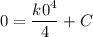 0 = \dfrac{k 0^4}{4} + C