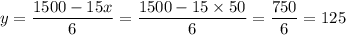 y=\dfrac{1500-15x}{6}=\dfrac{1500-15\times 50}{6}=\dfrac{750}{6}=125