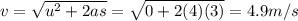 v=\sqrt{u^2+2as}=\sqrt{0+2(4)(3)}=4.9 m/s