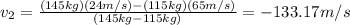 v_2=\frac{(145kg)(24m/s)-(115kg)(65m/s)}{(145kg-115kg)}=-133.17m/s