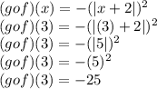 (gof)(x)=-(|x+2|})^2\\(gof)(3)=-(|(3)+2|})^2\\(gof)(3)=-(|5|})^2\\(gof)(3)=-(5})^2\\(gof)(3)=-25