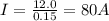 I=\frac{12.0}{0.15}=80A