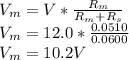 V_m=V*\frac{R_m}{R_m+R_s}\\V_m=12.0*\frac{0.0510}{0.0600}\\V_m=10.2V