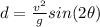 d=\frac {v^{2}}{g}sin(2\theta)