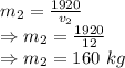 m_2=\frac{1920}{v_2}\\\Rightarrow m_2=\frac{1920}{12}\\\Rightarrow m_2=160\ kg