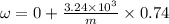 \omega =0+\frac{3.24\times 10^3}{m}\times 0.74