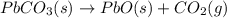 PbCO_3(s)\rightarrow PbO(s)+CO_2(g)