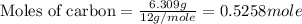 \text{Moles of carbon}=\frac{6.309g}{12g/mole}=0.5258mole