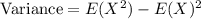 \text{Variance}=E(X^2)-E(X)^2