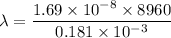 \lambda =\dfrac{1.69\times 10^{-8}\times 8960 }{0.181\times 10^{-3}}