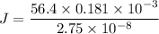 J=\dfrac{56.4\times 0.181\times 10^{-3}}{2.75\times 10^{-8}}