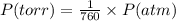 P(torr)=\frac {1}{760}\times P(atm)