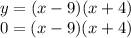 y = (x - 9)(x + 4)\\0=(x - 9)(x + 4)