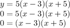 y = 5(x - 3)(x + 5)\\0=5(x - 3)(x + 5)\\0=(x - 3)(x + 5)\\