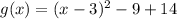 g(x)=(x-3)^2-9+14
