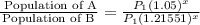 \frac{\text{ Population of A}}{\text{Population of B}}=\frac{ P_1(1.05)^x}{ P_1(1.21551)^x}