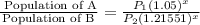 \frac{\text{ Population of A}}{\text{Population of B}}=\frac{ P_1(1.05)^x}{ P_2(1.21551)^x}