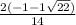 \frac{2(-1-1\sqrt{22}) }{14}