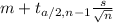 m+t_{a/2,n-1}\frac{s}{\sqrt{n} }