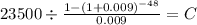 23500 \div \frac{1-(1+0.009)^{-48} }{0.009} = C\\
