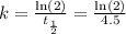 k=\frac{\ln (2)}{t_{\frac{1}{2}}}=\frac{\ln (2)}{4.5}