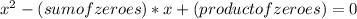 x^2-(sum of zeroes) *x+(product of zeroes) = 0