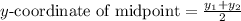 y\text{-coordinate of midpoint}=\frac{y_1+y_2}{2}
