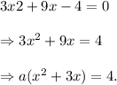 3x2+9x-4=0\\\\\Rightarrow 3x^2+9x=4\\\\\Rightarrow a(x^2+3x)=4.