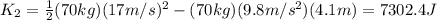 K_{2}=\frac{1}{2}(70kg)(17m/s)^2-(70kg)(9.8m/s^2)(4.1m)=7302.4J