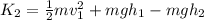 K_{2}=\frac{1}{2}mv_{1}^{2}+mgh_{1}-mgh_{2}