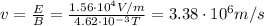 v=\frac{E}{B}=\frac{1.56\cdot 10^4 V/m}{4.62\cdot 10^{-3} T}=3.38\cdot 10^6 m/s
