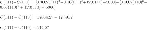 C(111)-C(110)=[0.0002(111)^3 - 0.06(111)^2 + 120(111) + 5000]-[0.0002(110)^3 - 0.06(110)^2 + 120(110) + 5000]\\\\C(111)-C(110)=17854.27-17740.2\\\\C(111)-C(110)=114.07