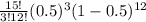 \frac{15!}{3!12!} (0.5)^{3} (1-0.5)^{12}