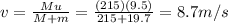v=\frac{Mu}{M+m}=\frac{(215)(9.5)}{215+19.7}=8.7 m/s