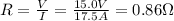 R=\frac{V}{I}=\frac{15.0 V}{17.5 A}=0.86 \Omega