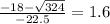 \frac{-18-\sqrt{324}}{-22.5}=1.6