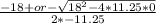 \frac{-18+or- \sqrt{18^2-4*11.25*0}}{2*-11.25}