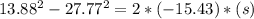 13.88^{2} -27.77^{2} =2*(-15.43)*(s)