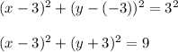 (x-3)^2+(y-(-3))^2=3^2\\ \\(x-3)^2+(y+3)^2=9