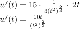 w'(t)=15\cdot \frac{1}{3(t^2)^{\frac{2}{3}}}\cdot \:2t\\w'(t)=\frac{10t}{\left(t^2\right)^{\frac{2}{3}}}
