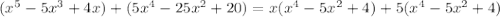 (x^5-5x^3+4x)+(5x^4-25x^2+20)=x(x^4-5x^2+4)+5(x^4-5x^2+4)