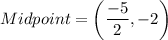 Midpoint=\left(\dfrac{-5}{2},-2\right)