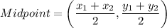 Midpoint=\left(\dfrac{x_1+x_2}{2},\dfrac{y_1+y_2}{2}\right)