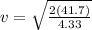 v = \sqrt{\frac{2(41.7)}{4.33} }