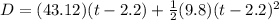 D = (43.12)(t-2.2)  + \frac{1}{2} (9.8)(t-2.2)^2