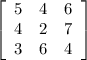 \left[\begin{array}{ccc}5&4&6\\4&2&7\\3&6&4\end{array}\right]