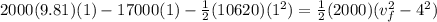 2000(9.81)(1) - 17000(1) - \frac{1}{2}(10620)(1^2) = \frac{1}{2}(2000)(v_f^2 - 4^2)