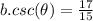 b.csc(\theta)=\frac{17}{15}