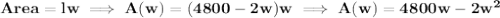 \bf Area =lw\implies A(w)=(4800-2w)w\implies A(w)=4800w-2w^2